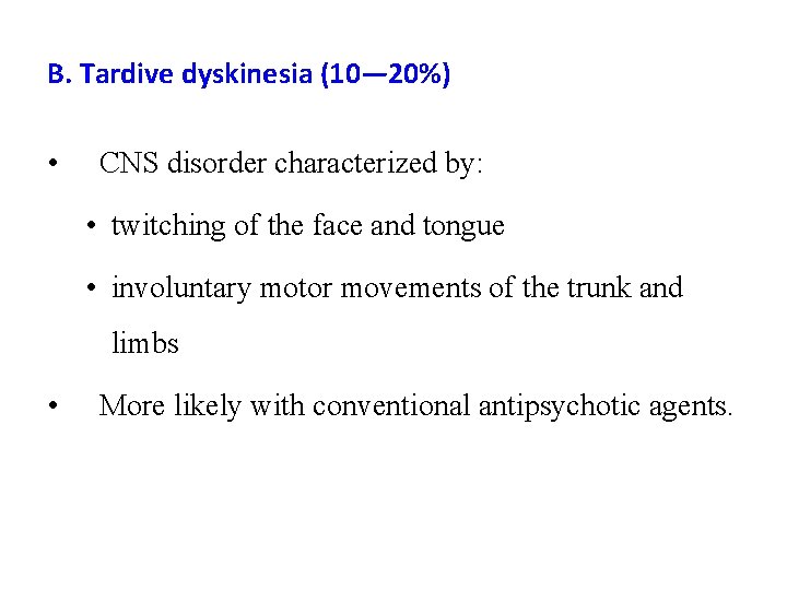 B. Tardive dyskinesia (10— 20%) • CNS disorder characterized by: • twitching of the