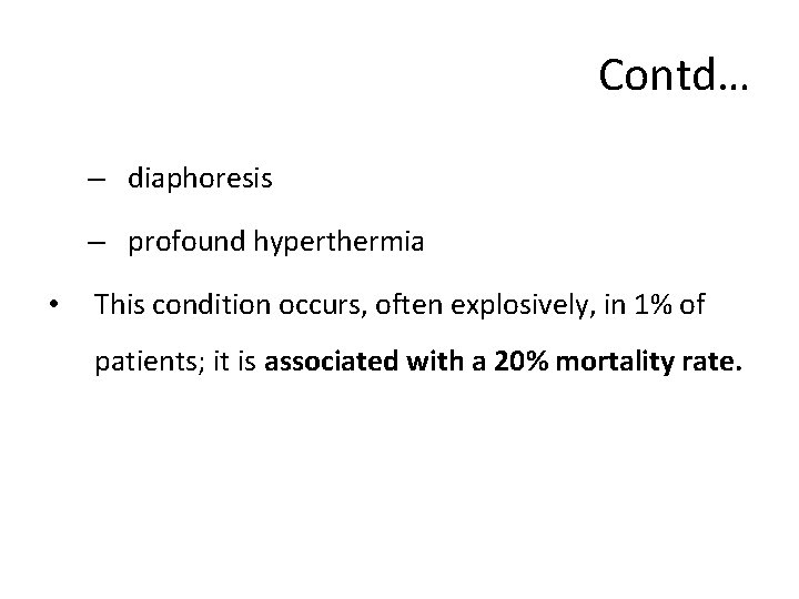 Contd… – diaphoresis – profound hyperthermia • This condition occurs, often explosively, in 1%