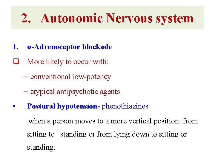 2. Autonomic Nervous system 1. α-Adrenoceptor blockade q More likely to occur with: –