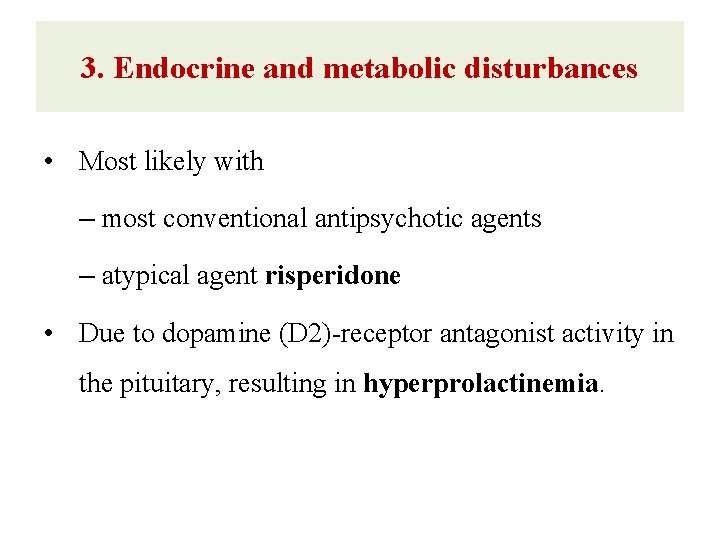 3. Endocrine and metabolic disturbances • Most likely with – most conventional antipsychotic agents