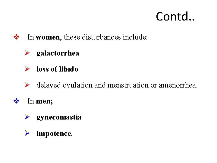 Contd. . v In women, these disturbances include: Ø galactorrhea Ø loss of libido