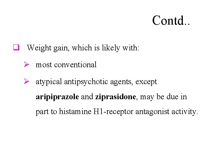 Contd. . q Weight gain, which is likely with: Ø most conventional Ø atypical