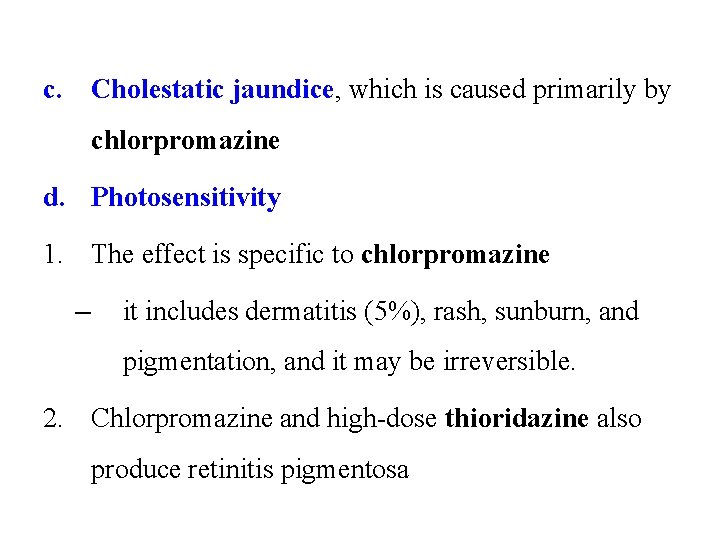 c. Cholestatic jaundice, which is caused primarily by chlorpromazine d. Photosensitivity 1. The effect