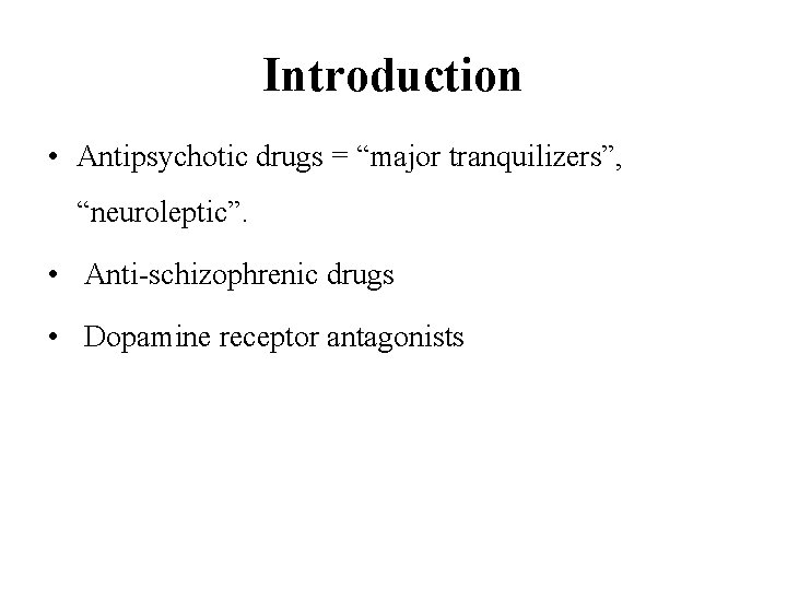 Introduction • Antipsychotic drugs = “major tranquilizers”, “neuroleptic”. • Anti-schizophrenic drugs • Dopamine receptor