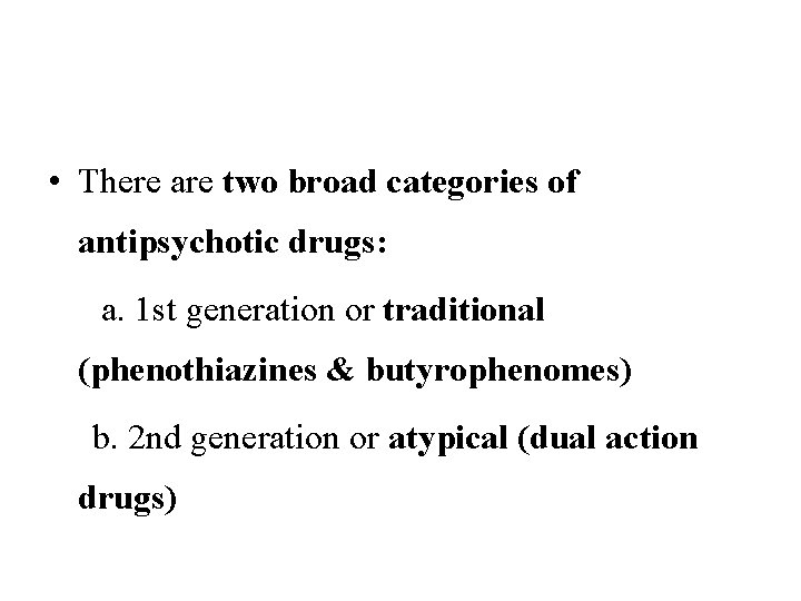  • There are two broad categories of antipsychotic drugs: a. 1 st generation
