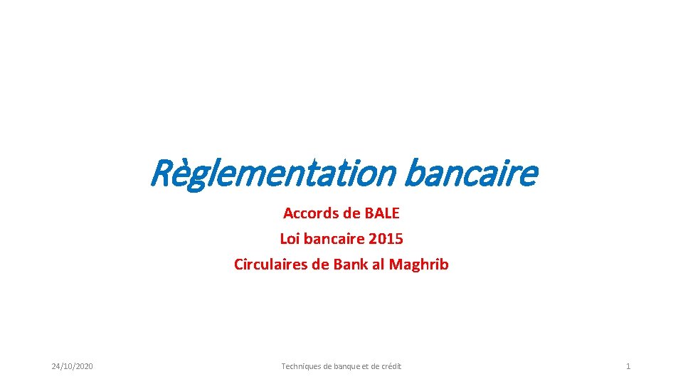 Règlementation bancaire Accords de BALE Loi bancaire 2015 Circulaires de Bank al Maghrib 24/10/2020