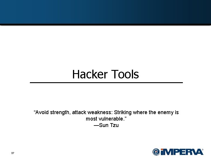 Hacker Tools “Avoid strength, attack weakness: Striking where the enemy is most vulnerable. ”