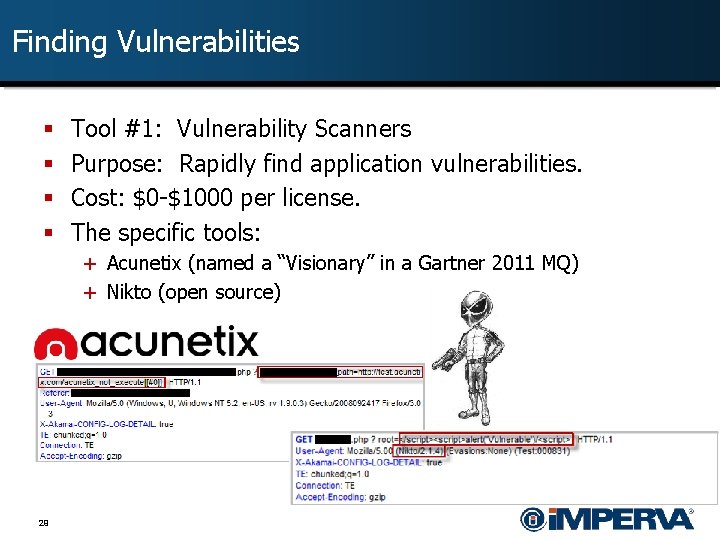 Finding Vulnerabilities § § Tool #1: Vulnerability Scanners Purpose: Rapidly find application vulnerabilities. Cost: