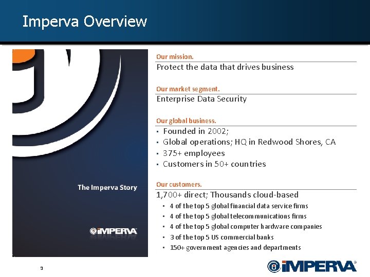 Imperva Overview Our mission. Protect the data that drives business Our market segment. Enterprise