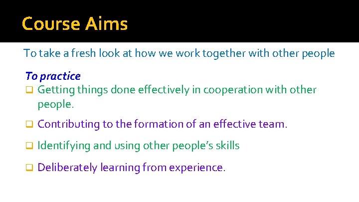 Course Aims To take a fresh look at how we work together with other Course Aims To take a fresh look at how we work together with other