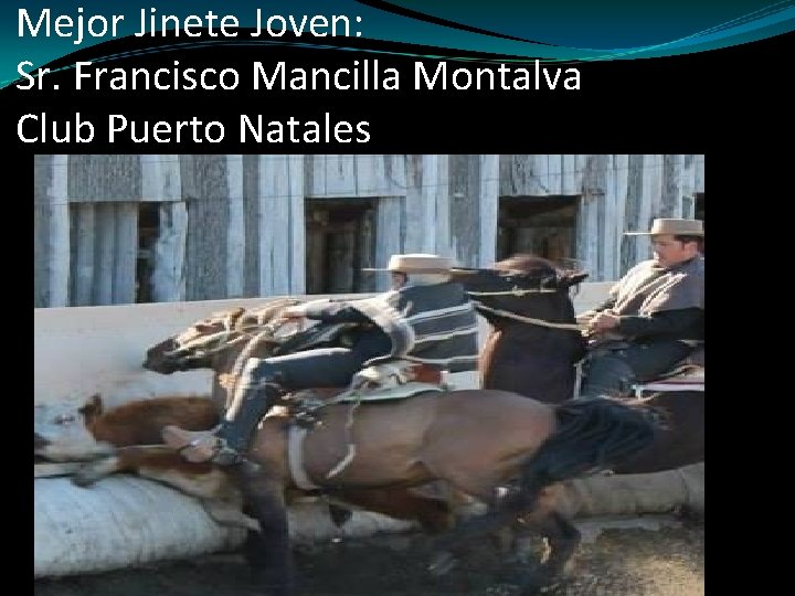 Mejor Jinete Joven: Sr. Francisco Mancilla Montalva Club Puerto Natales 