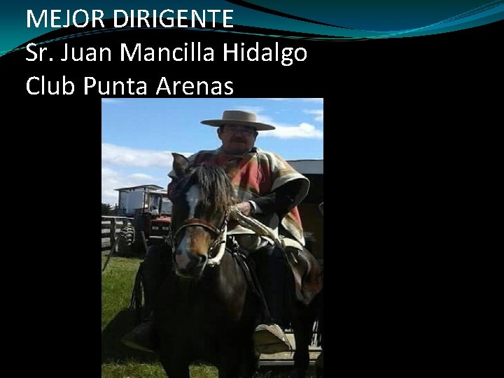 MEJOR DIRIGENTE Sr. Juan Mancilla Hidalgo Club Punta Arenas 