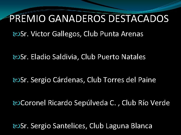 PREMIO GANADEROS DESTACADOS Sr. Victor Gallegos, Club Punta Arenas Sr. Eladio Saldivia, Club Puerto