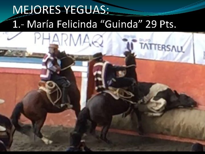 MEJORES YEGUAS: 1. - María Felicinda “Guinda” 29 Pts. 