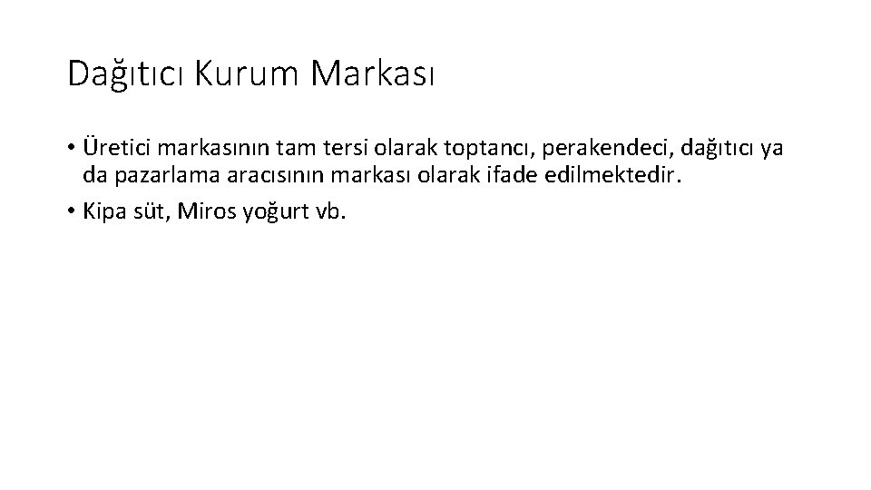 Dağıtıcı Kurum Markası • Üretici markasının tam tersi olarak toptancı, perakendeci, dağıtıcı ya da