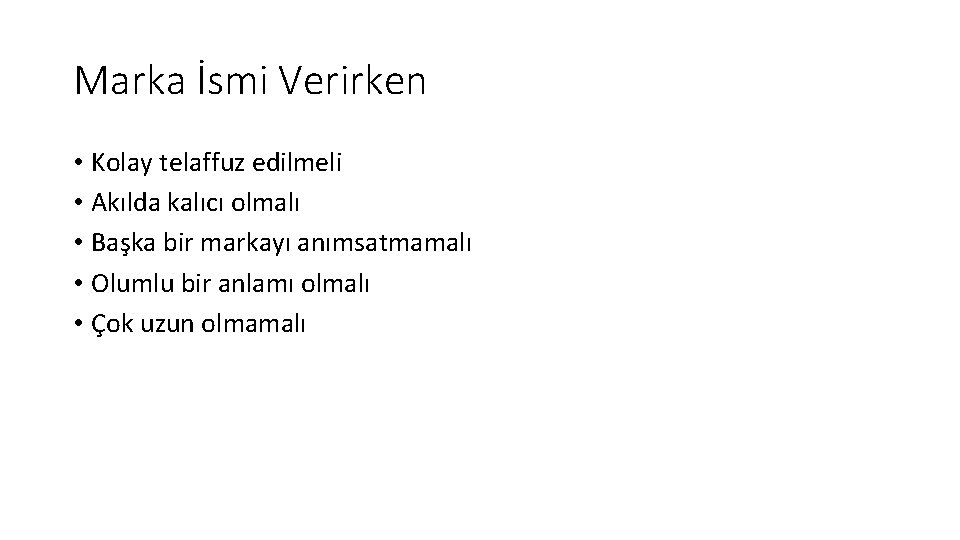 Marka İsmi Verirken • Kolay telaffuz edilmeli • Akılda kalıcı olmalı • Başka bir