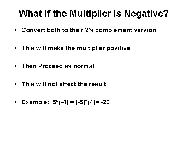 What if the Multiplier is Negative? • Convert both to their 2's complement version