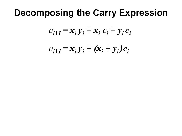 Decomposing the Carry Expression ci+1 = xi yi + xi ci + yi ci