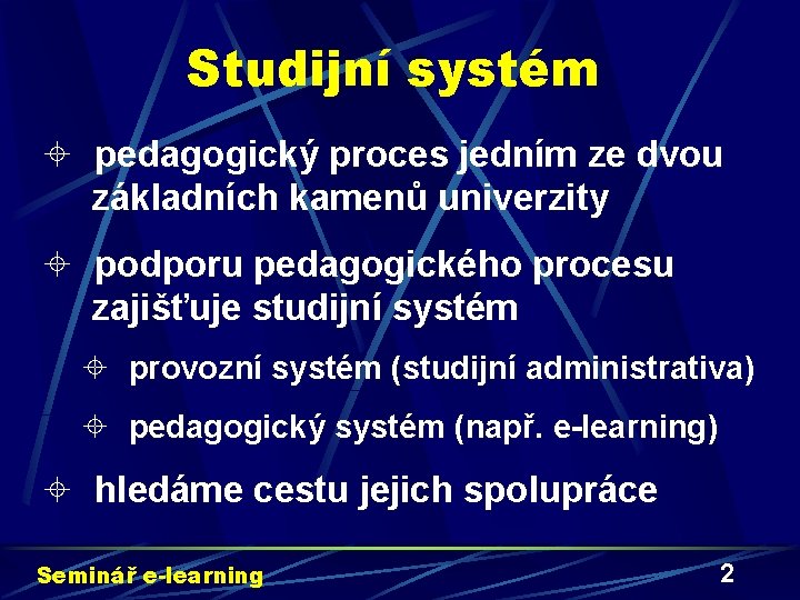 Studijní systém ± pedagogický proces jedním ze dvou základních kamenů univerzity ± podporu pedagogického
