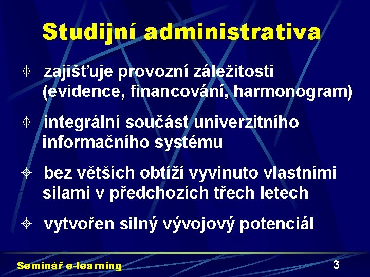 Studijní administrativa ± zajišťuje provozní záležitosti (evidence, financování, harmonogram) ± integrální součást univerzitního informačního