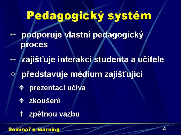 Pedagogický systém ± podporuje vlastní pedagogický proces ± zajišťuje interakci studenta a učitele ±