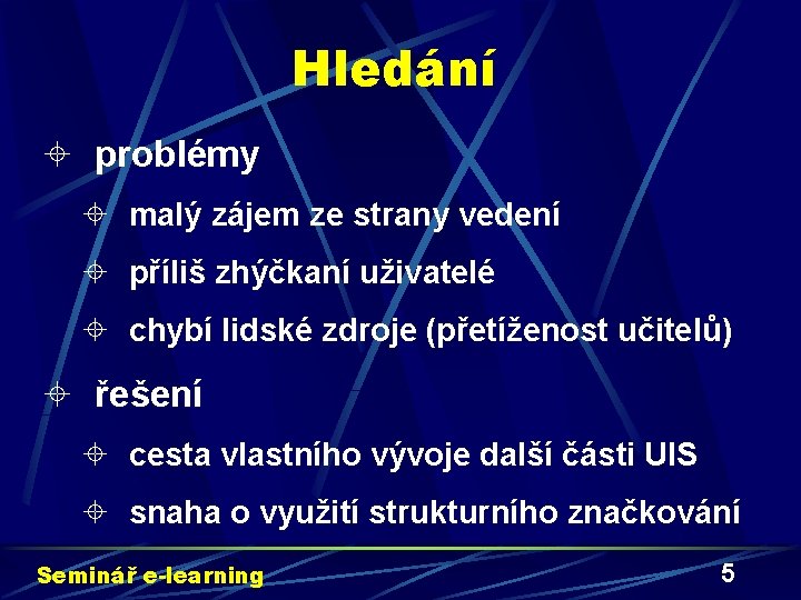 Hledání ± problémy ± malý zájem ze strany vedení ± příliš zhýčkaní uživatelé ±