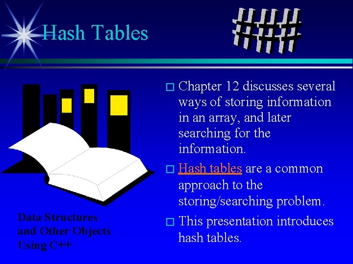 Hash Tables � Chapter Data Structures and Other Objects Using C++ 12 discusses several