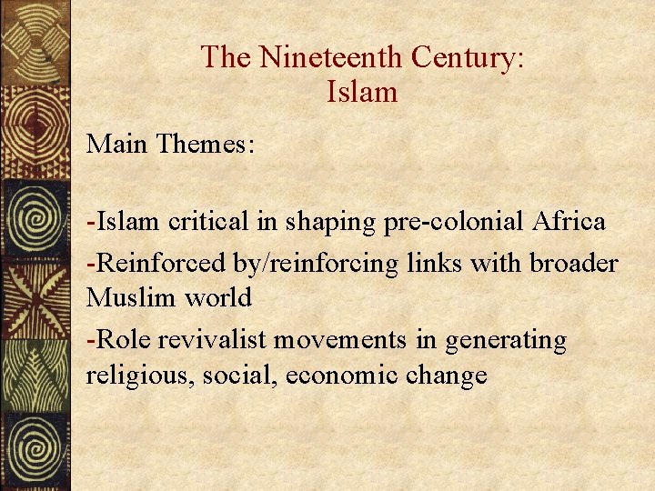 The Nineteenth Century: Islam Main Themes: -Islam critical in shaping pre-colonial Africa -Reinforced by/reinforcing