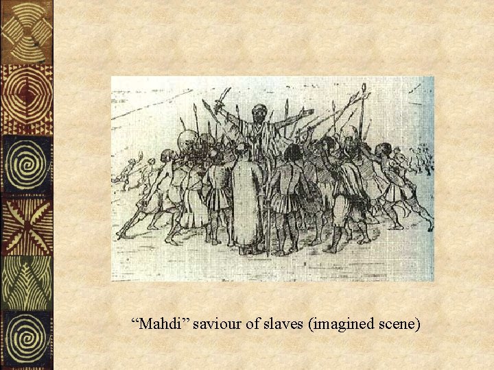 “Mahdi” saviour of slaves (imagined scene) 