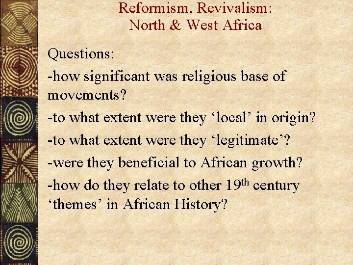 Reformism, Revivalism: North & West Africa Questions: -how significant was religious base of movements?