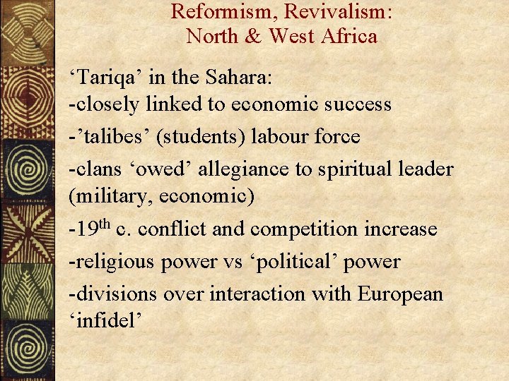 Reformism, Revivalism: North & West Africa ‘Tariqa’ in the Sahara: -closely linked to economic