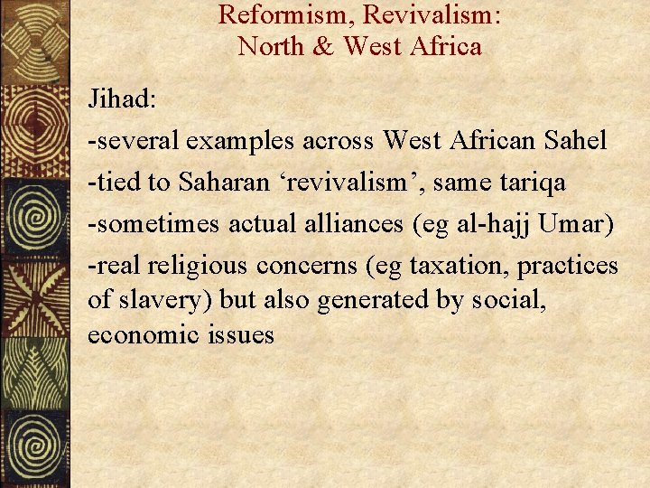 Reformism, Revivalism: North & West Africa Jihad: -several examples across West African Sahel -tied