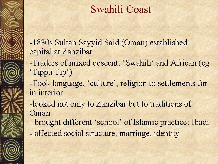 Swahili Coast -1830 s Sultan Sayyid Said (Oman) established capital at Zanzibar -Traders of