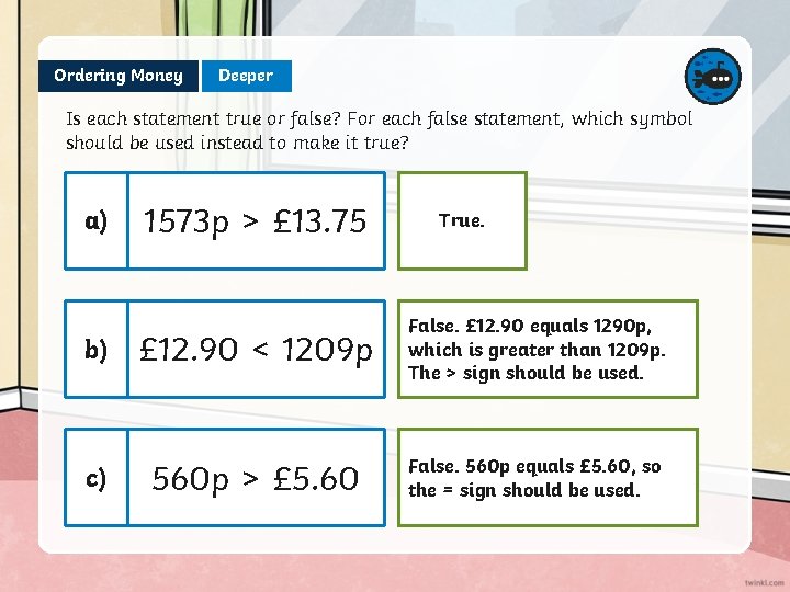 Ordering Money Deeper Is each statement true or false? For each false statement, which