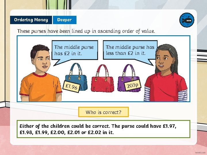 Ordering Money Deeper These purses have been lined up in ascending order of value.