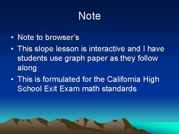 Note • Note to browser’s • This slope lesson is interactive and I have