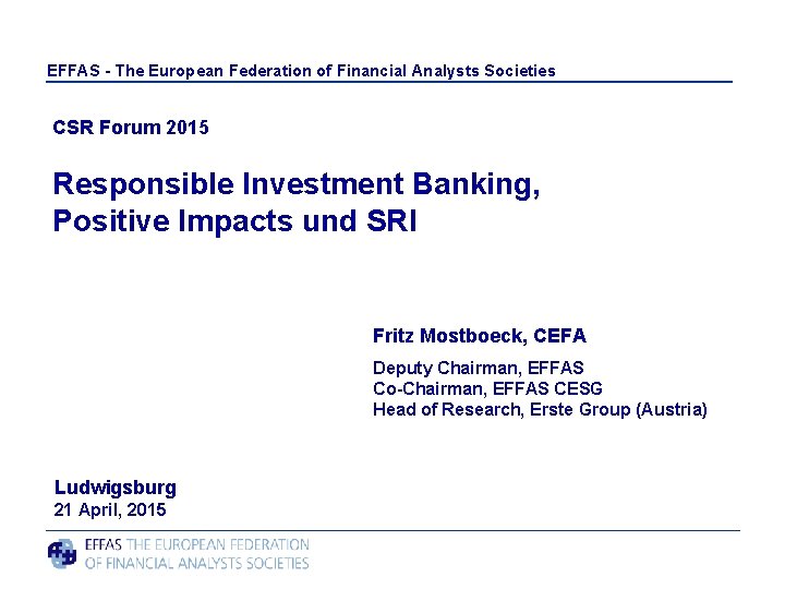 EFFAS - The European Federation of Financial Analysts Societies CSR Forum 2015 Responsible Investment