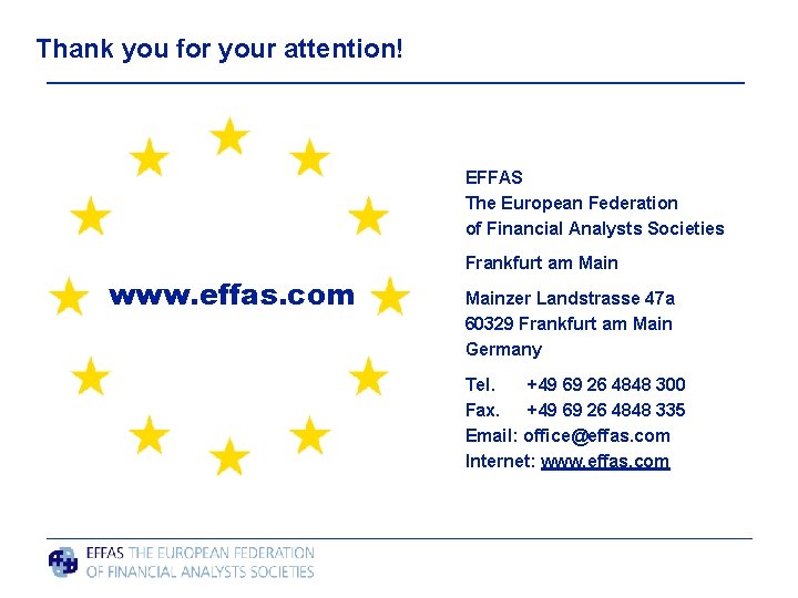 Thank you for your attention! EFFAS The European Federation of Financial Analysts Societies www.