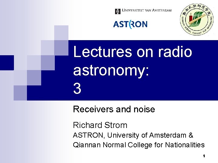 Lectures on radio astronomy: 3 Receivers and noise Richard Strom ASTRON, University of Amsterdam