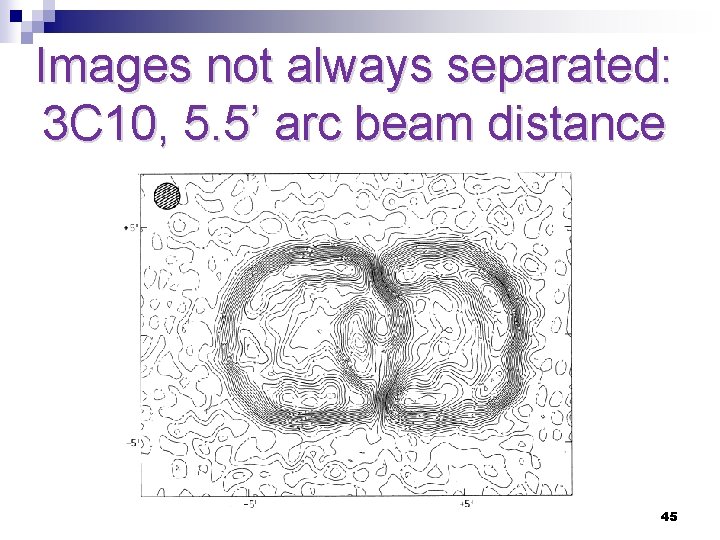 Images not always separated: 3 C 10, 5. 5’ arc beam distance 45 