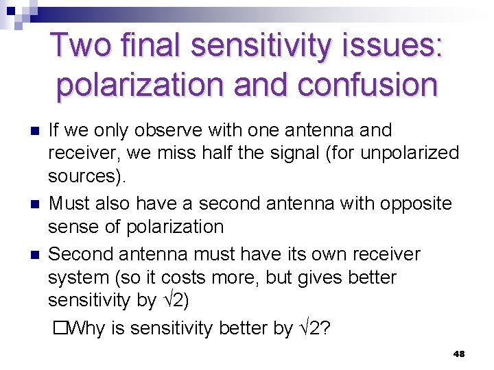 Two final sensitivity issues: polarization and confusion n If we only observe with one