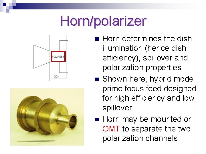 Horn/polarizer n n n Horn determines the dish illumination (hence dish efficiency), spillover and