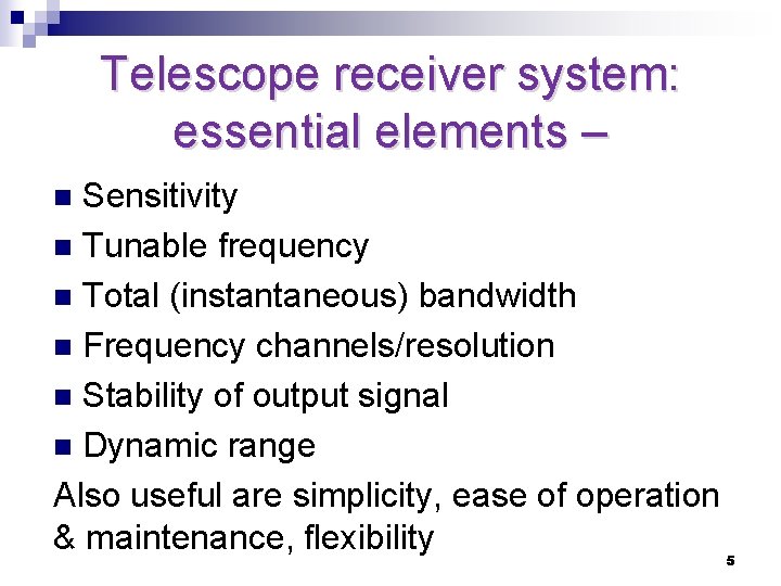 Telescope receiver system: essential elements – Sensitivity n Tunable frequency n Total (instantaneous) bandwidth