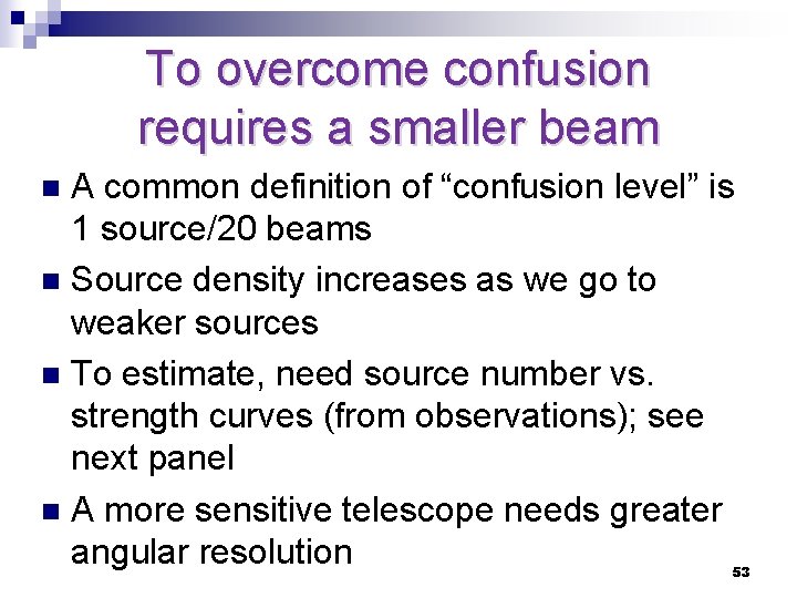 To overcome confusion requires a smaller beam A common definition of “confusion level” is