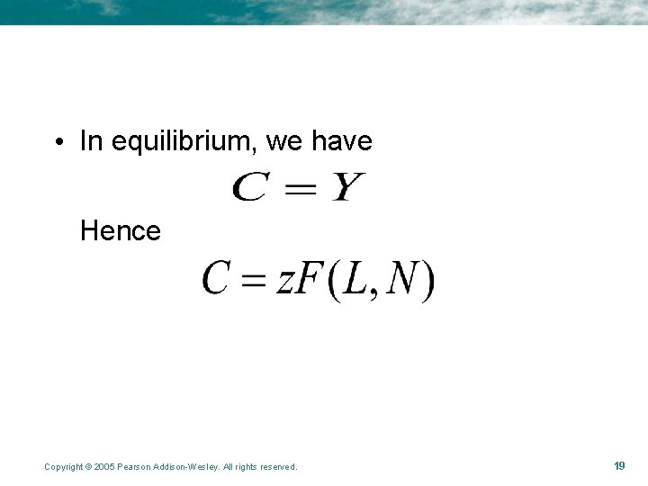  • In equilibrium, we have Hence Copyright © 2005 Pearson Addison-Wesley. All rights