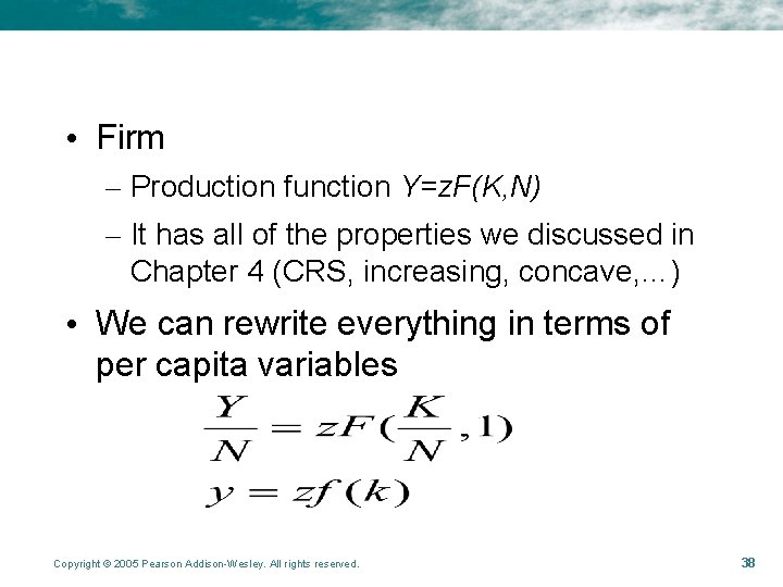  • Firm – Production function Y=z. F(K, N) – It has all of