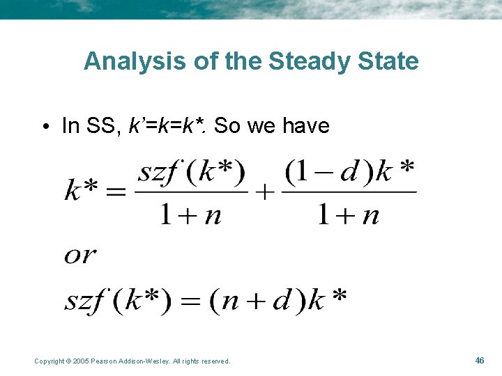 Analysis of the Steady State • In SS, k’=k=k*. So we have Copyright ©