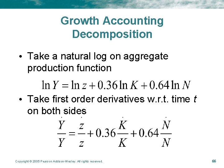 Growth Accounting Decomposition • Take a natural log on aggregate production function • Take