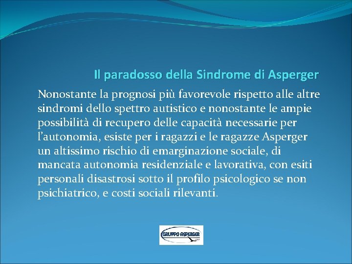 Il paradosso della Sindrome di Asperger Nonostante la prognosi più favorevole rispetto alle altre