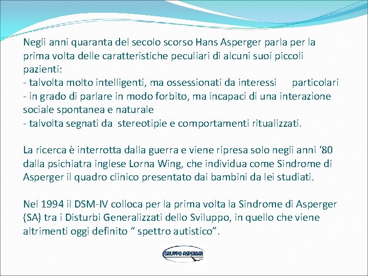 Negli anni quaranta del secolo scorso Hans Asperger parla per la prima volta delle Negli anni quaranta del secolo scorso Hans Asperger parla per la prima volta delle